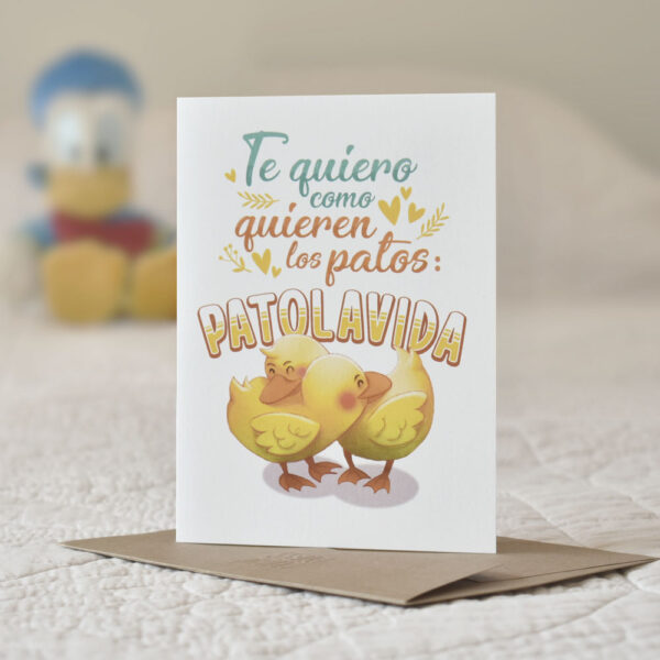 Tarjeta Te quiero como quieren los patos: Pato la vida